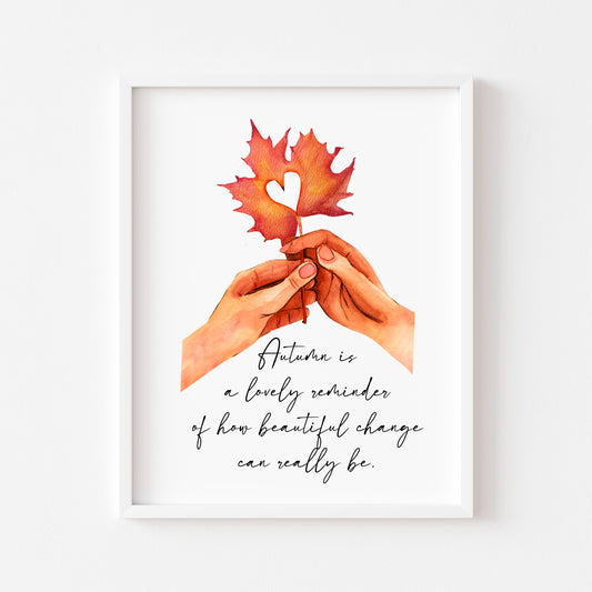 Autumn print, change is beautiful hands heart leaf autumnal quote fall unframed print, 3 options, autumn home decor, autumn quotes, fall art