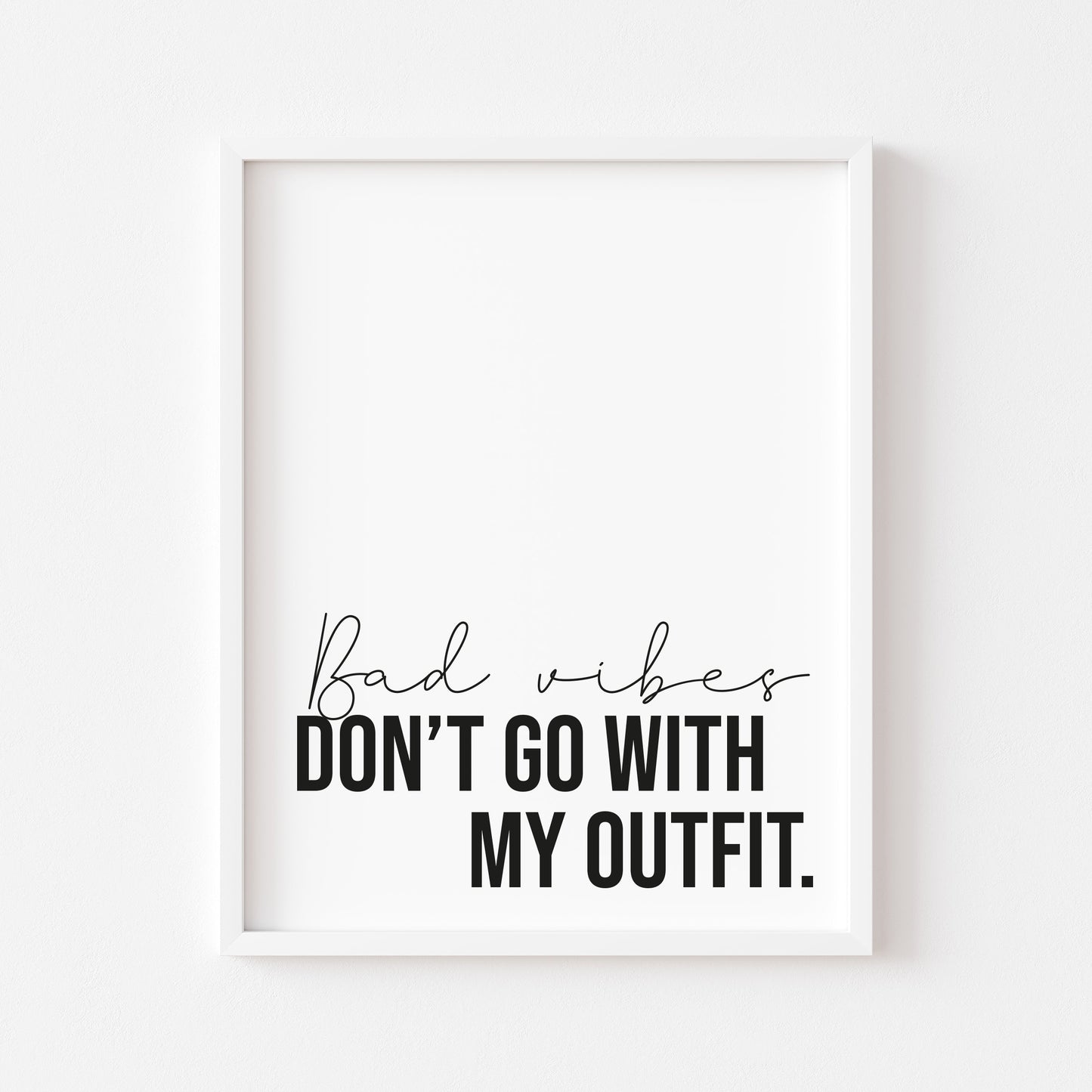 Bad Vibes don't go with my outfit stylish fashion bedroom unframed wall art poster print