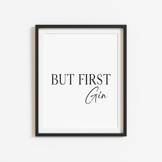 But first Gin, kitchen art, kitchen, bar area, gin lover, unframed wall art poster print