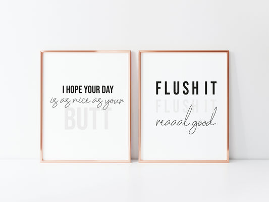Set of 2 bathroom prints, flush it real good, I hope your day is as nice as your butt unframed wall art poster prints