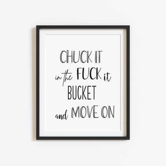 Chuck it in the f*ck it bucket and move on funny motivational style unframed wall art poster print