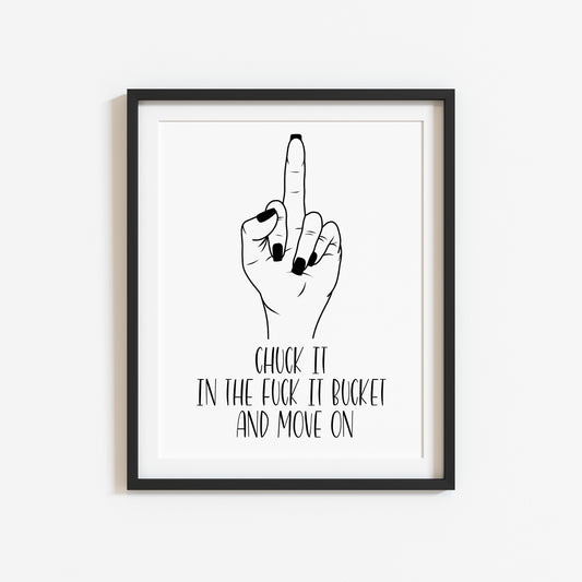 Chuck it in the fuck it bucket middle finger funny quote motivational bedroom office gift unframed wall art poster print