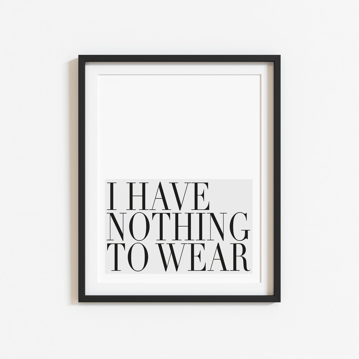 I have nothing to wear grey fashion bedroom dressing room unframed wall art poster print
