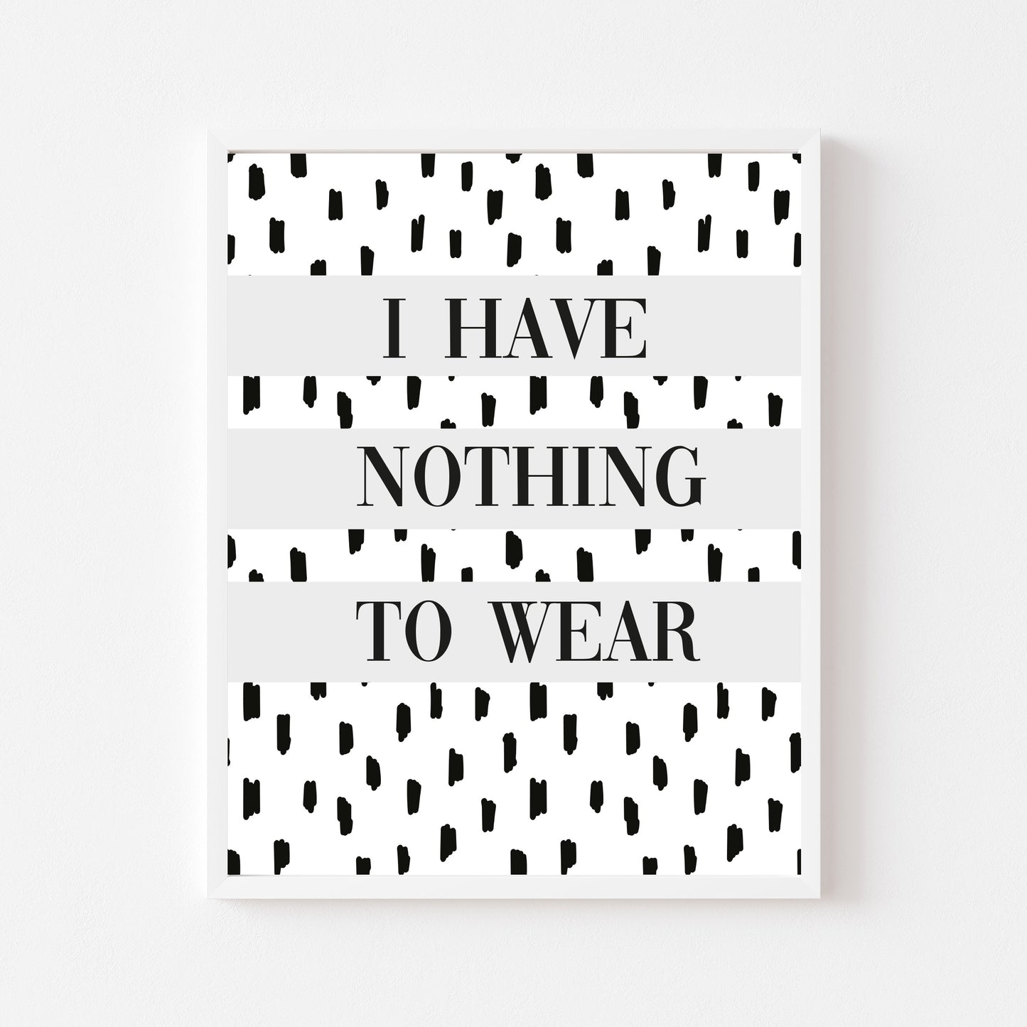 I have nothing to wear grey spotty fashion bedroom dressing room unframed wall art poster print
