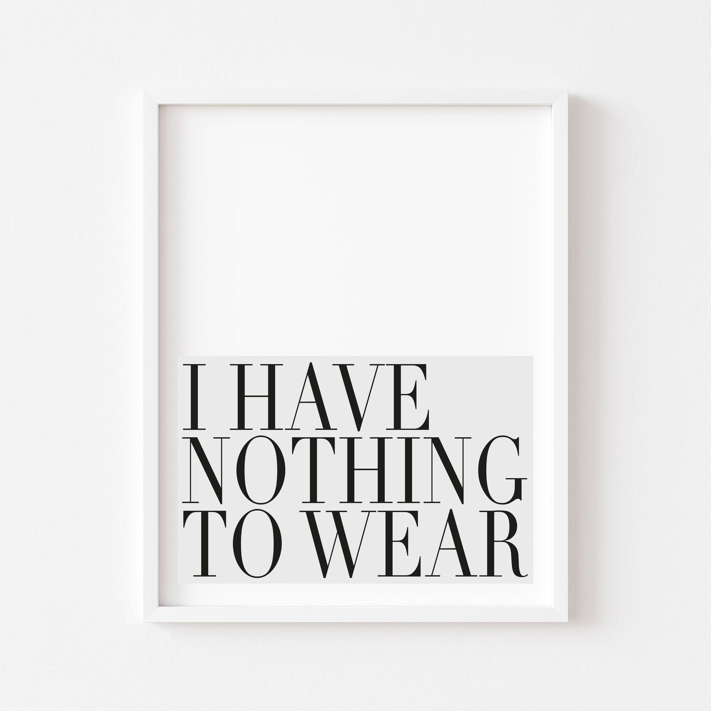 I have nothing to wear grey fashion bedroom dressing room unframed wall art poster print