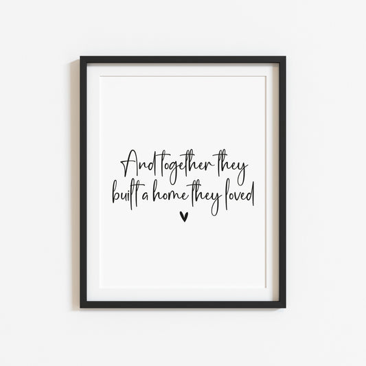 And so together they built a home they loved heart couples home bedroom unframed wall art poster print