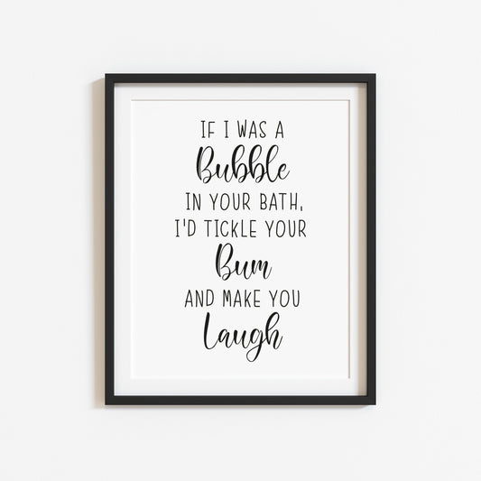 If I was a bubble in your bath I'd tickle your bum and make you laugh funny bathroom toilet sign unframed wall art poster print