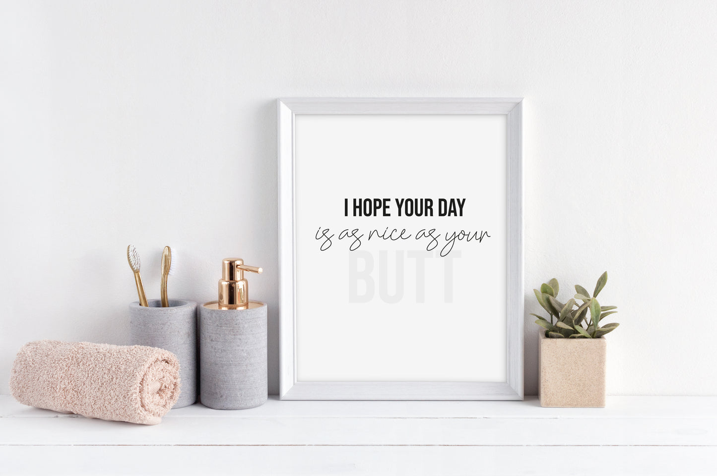 I hope your day is as nice as your butt funny black & grey bathroom toilet wash room sign unframed wall art poster print