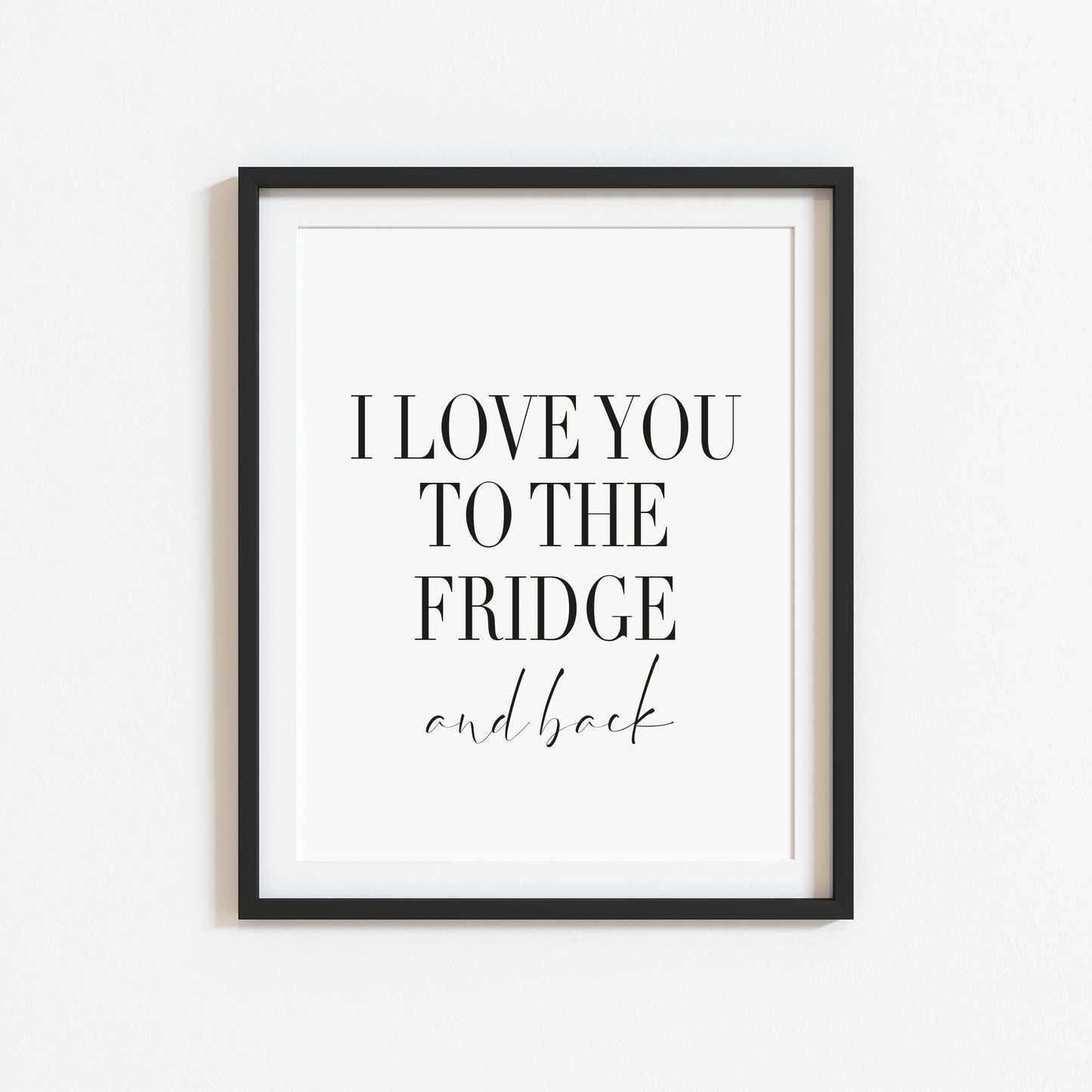 I love you to the fridge and back funny kitchen food home sign unframed wall art poster print
