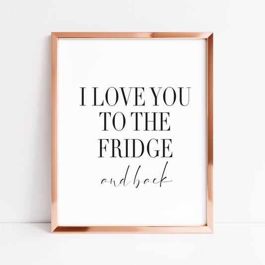 I love you to the fridge and back funny kitchen food home sign unframed wall art poster print