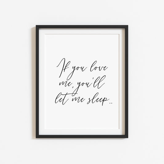 If you love me you'll let me sleep bedroom, guest room unframed wall art poster print