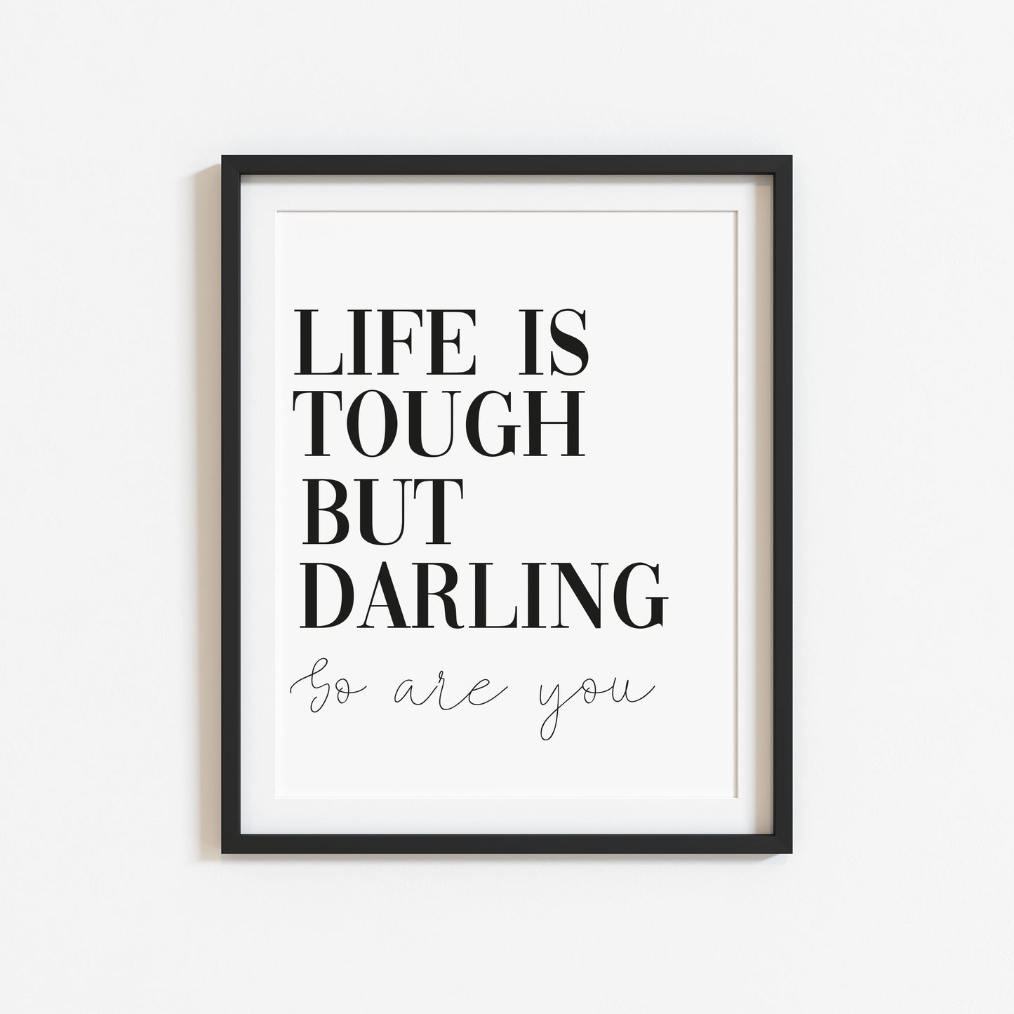 Life is tough but darling so are you motivational bedroom unframed wall art poster print