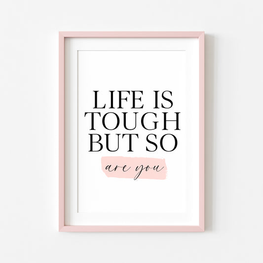 Bedroom print, Life is tough but so are you pink watercolour bedroom motivational unframed wall art poster print