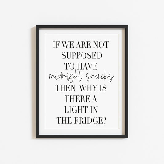 If we are not supposed to have midnight snacks, why is there a light on in the fridge? kitchen food home sign unframed wall art poster print