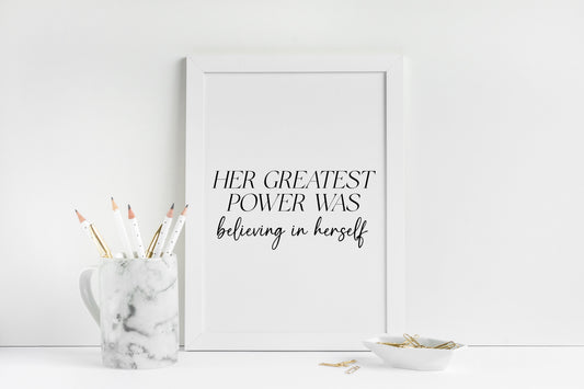 Her Greatest Power Was Believing In Herself Wall Art, Inspirational Woman Quote Print