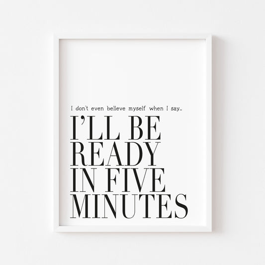 I don't even believe myself when I say I'll be ready in five minutes fashion bedroom dressing room unframed wall art poster print