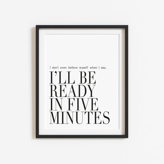 I don't even believe myself when I say I'll be ready in five minutes fashion bedroom dressing room unframed wall art poster print