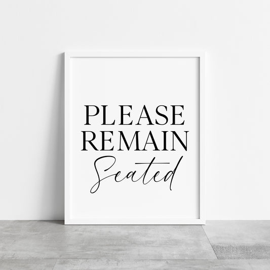 Please remain seated bathroom wash room toilet unframed wall art poster print, bathroom signs, bathroom accessories, bathroom pictures