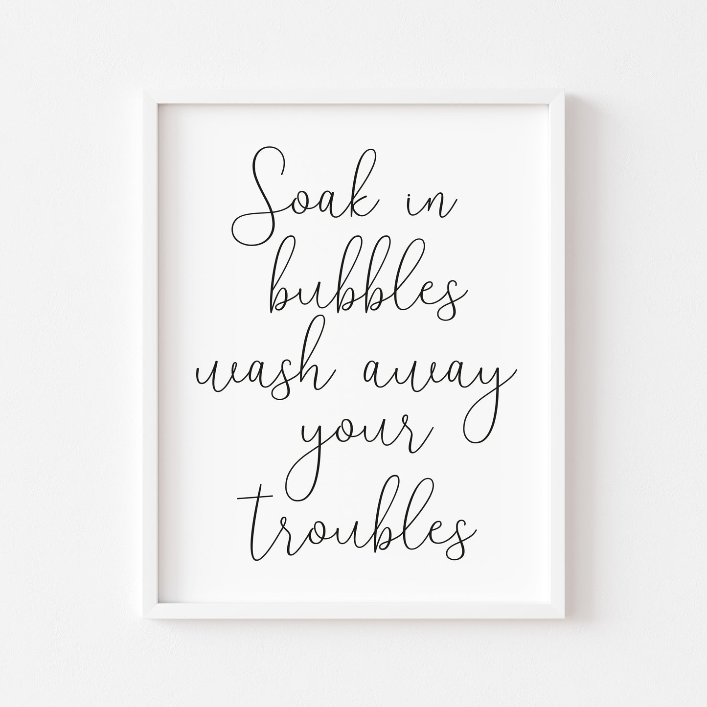 Soak in bubbles wash away your troubles bathroom wash room sign unframed wall art poster print