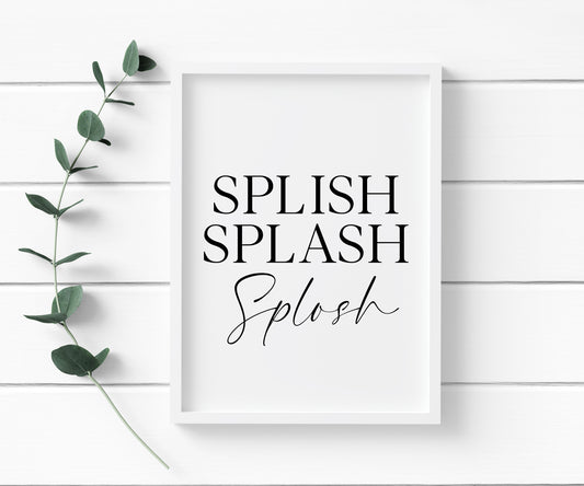 Splish Splash Splosh bathroom wash room unframed wall art poster print, bathroom signs, bathroom accessories, bathroom pictures