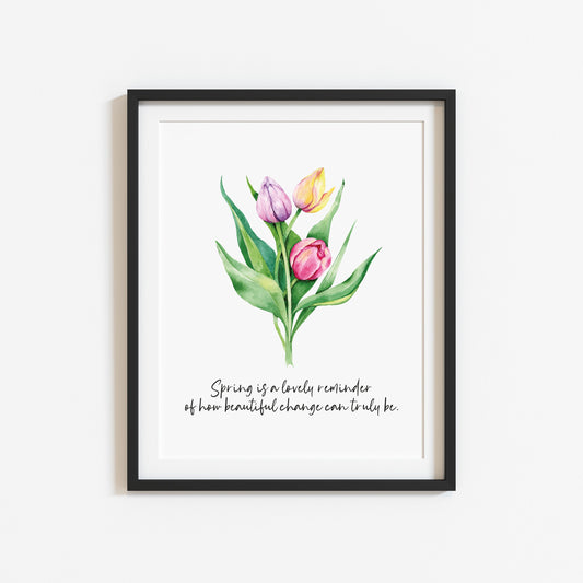 Spring is a lovely reminder of how beautiful change can really be tulip flowers unframed wall art poster print