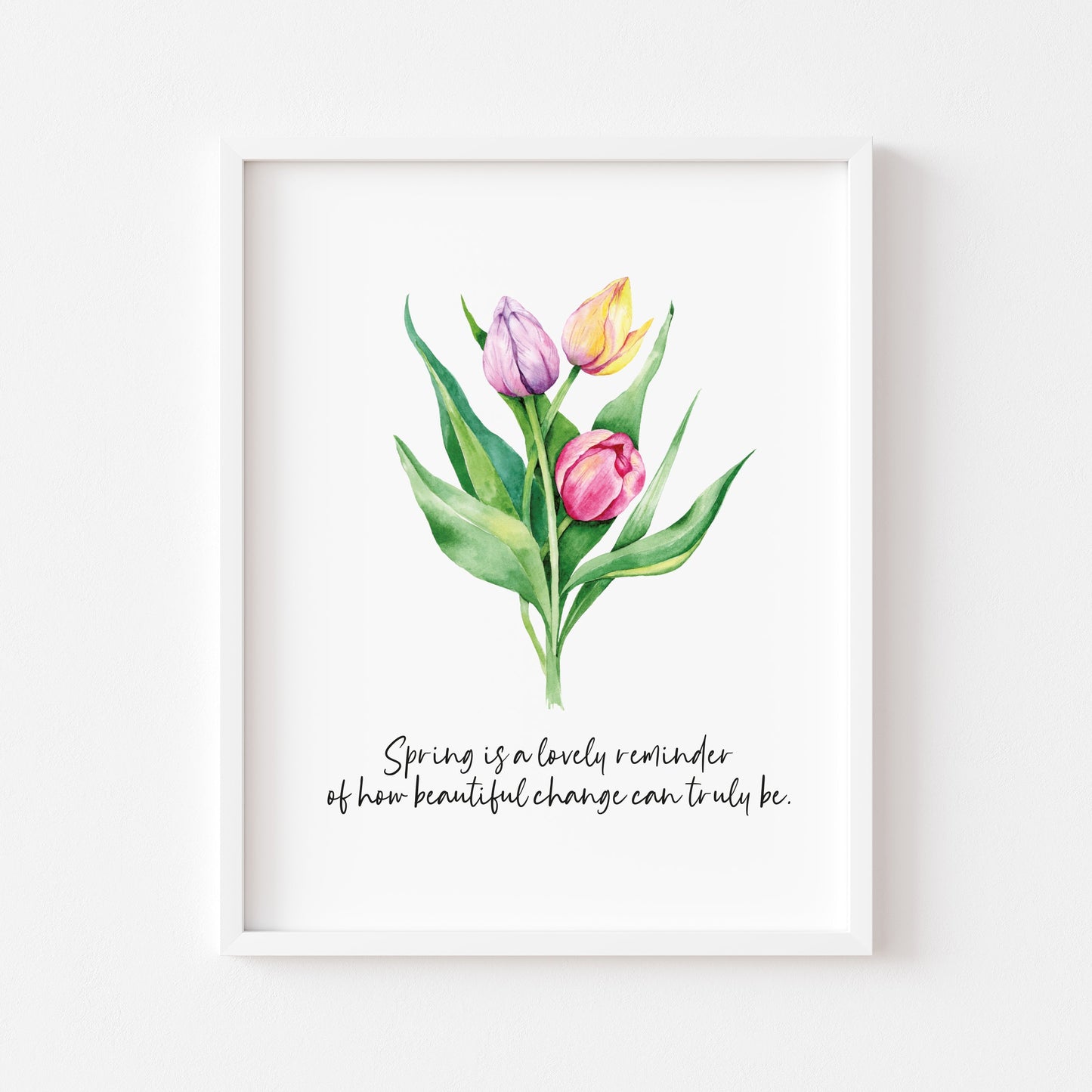 Spring is a lovely reminder of how beautiful change can really be tulip flowers unframed wall art poster print