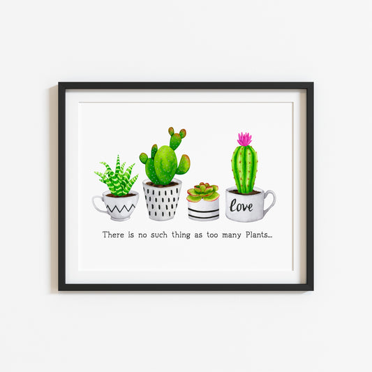 Plant print, No such thing as too many plants succulents cactus landscape Decor (unframed)
