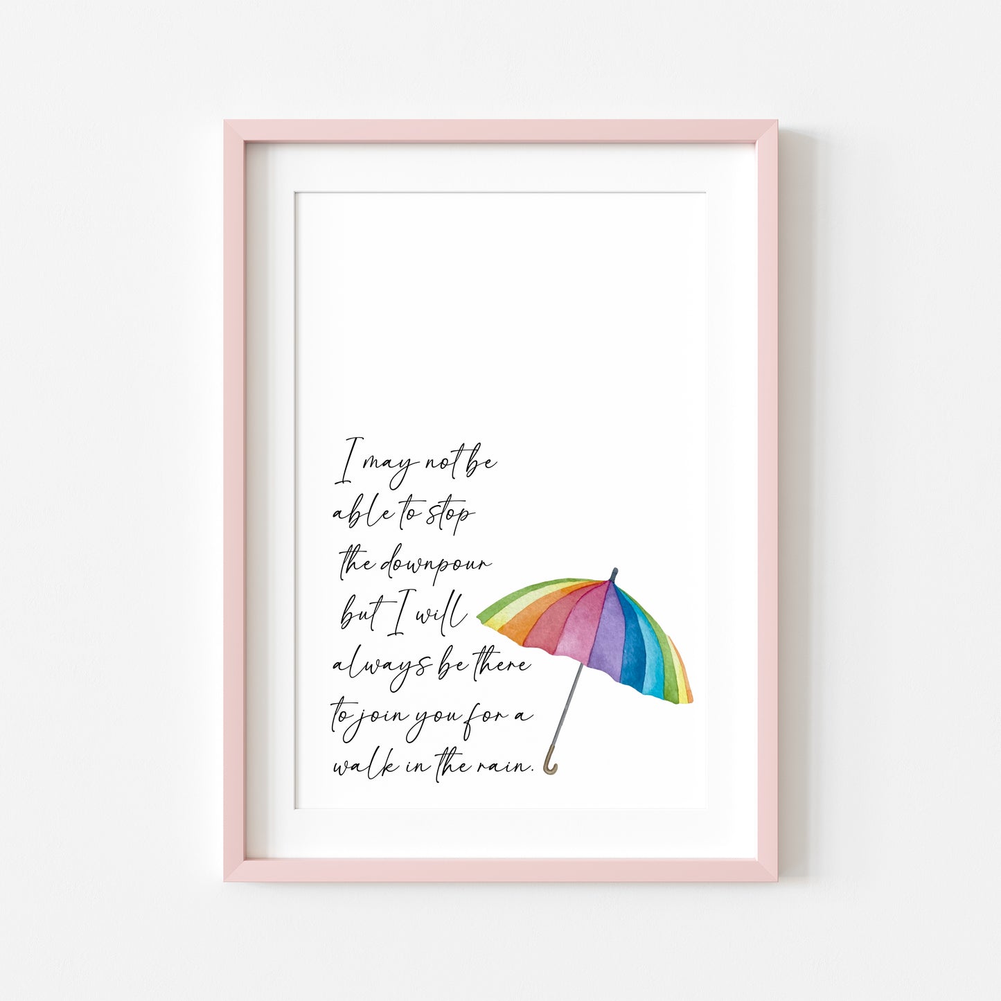 I may not be able to stop the down pour but I will always be there to join you for a walk in the rain inspirational motivating, gift for a friend, bedroom unframed wall art poster print