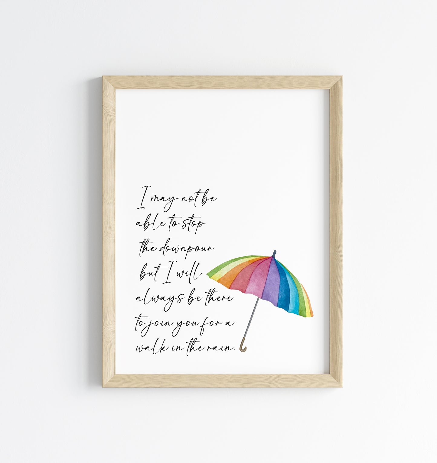 I may not be able to stop the down pour but I will always be there to join you for a walk in the rain inspirational motivating, gift for a friend, bedroom unframed wall art poster print