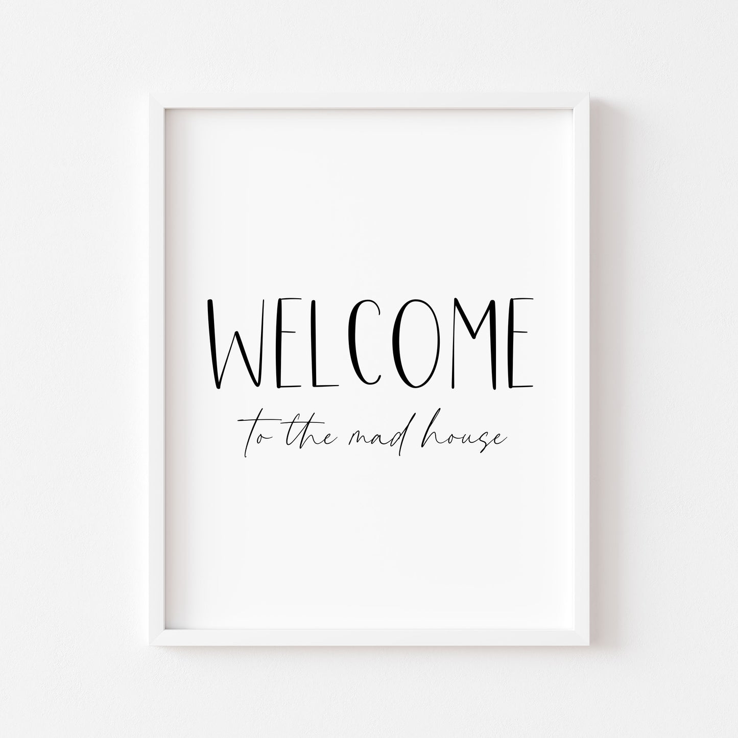 Welcome to the mad house, family, home living quote unframed wall art poster print