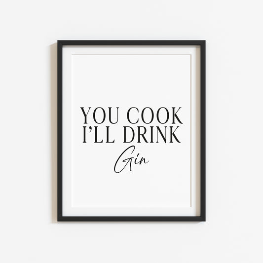 Gin print, You cook, I'll drink Gin, funny typography kitchen bar unframed wall art poster print