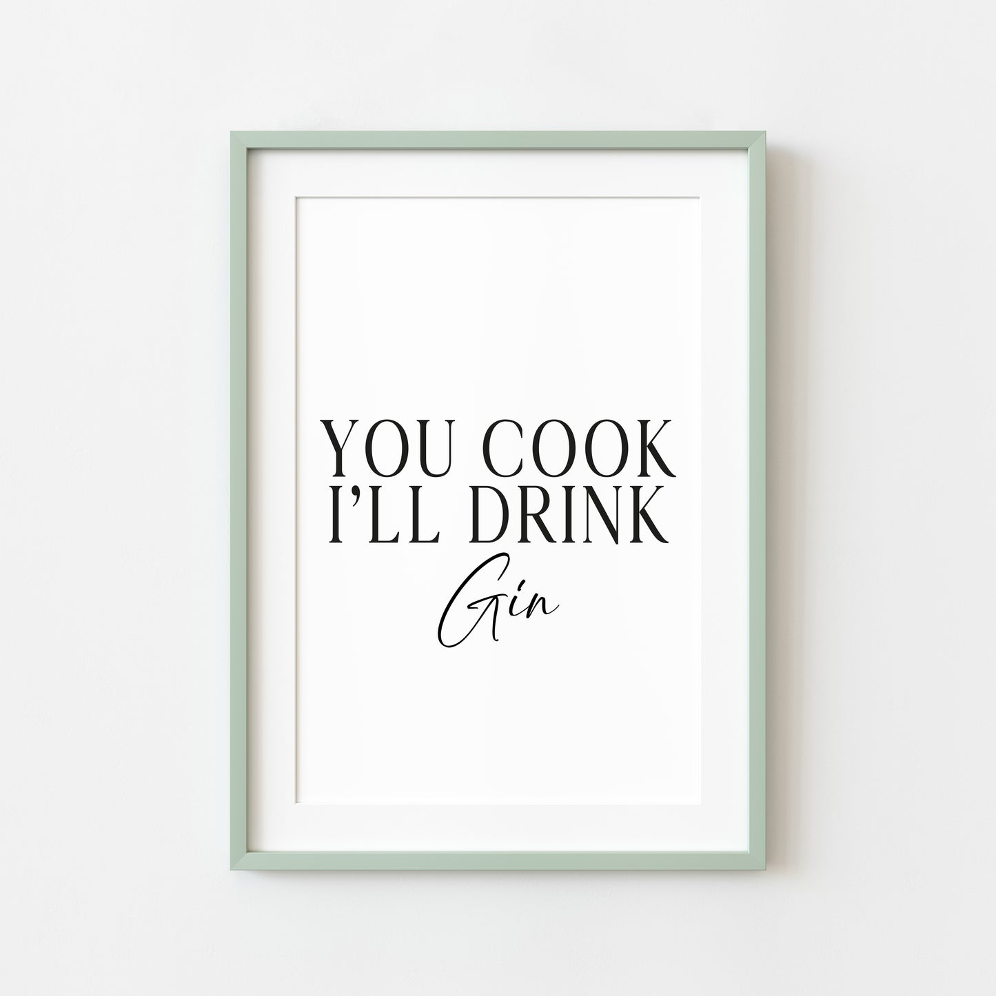 Gin print, You cook, I'll drink Gin, funny typography kitchen bar unframed wall art poster print