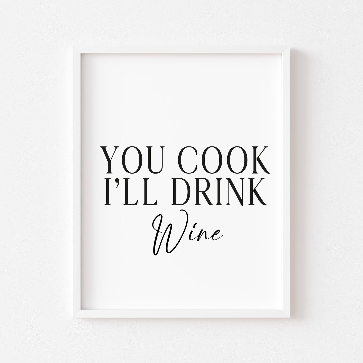 You cook I'll drink Wine, kitchen art, kitchen, bar area, wine lover, unframed wall art poster print