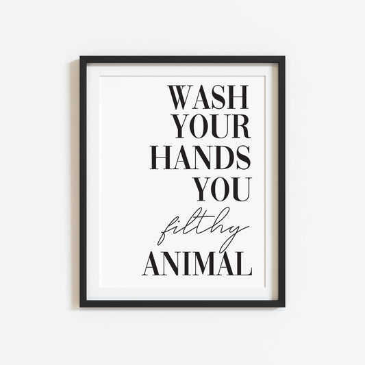 Wash your hands you filthy animal funny bathroom wall art poster typography unframed print