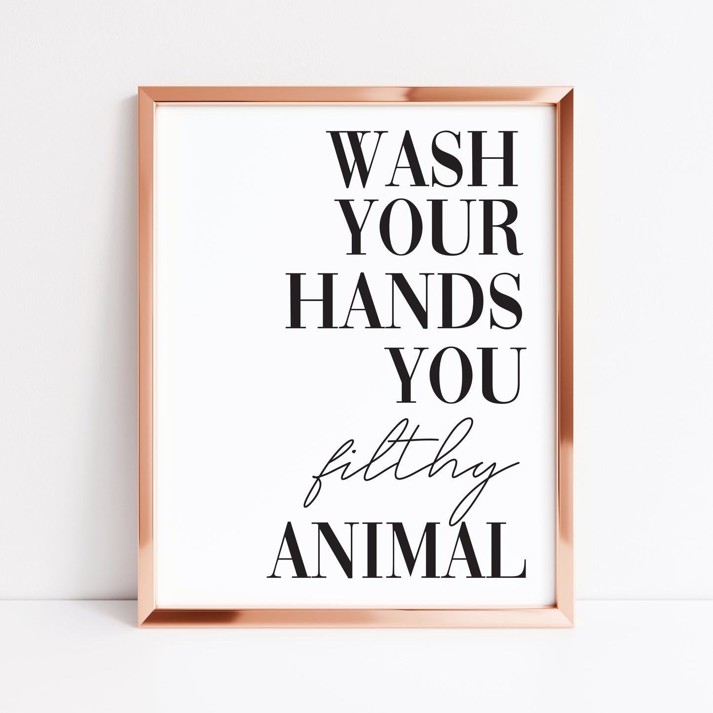Wash your hands you filthy animal funny bathroom wall art poster typography unframed print