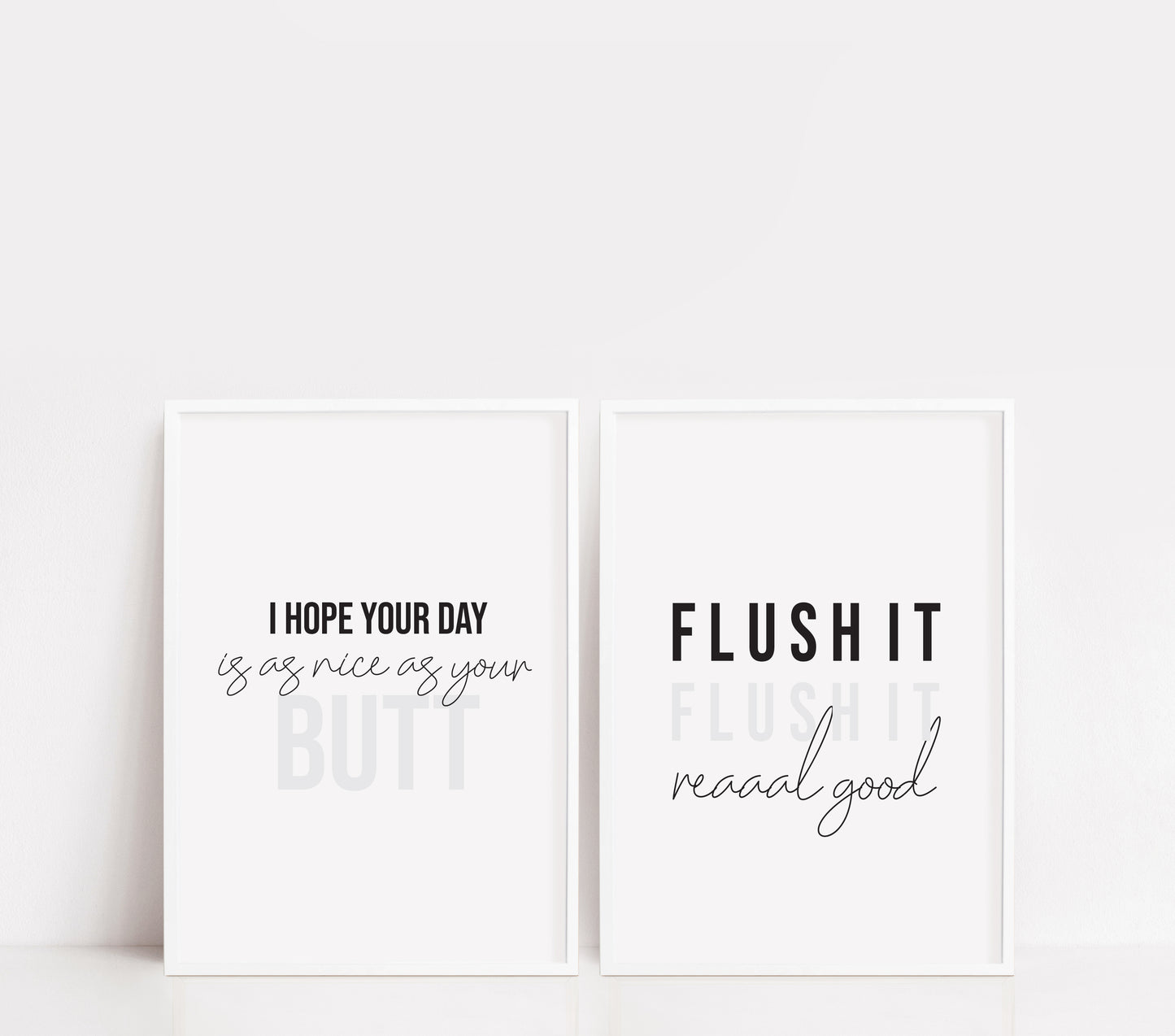Set of 2 bathroom prints, flush it real good, I hope your day is as nice as your butt unframed wall art poster prints