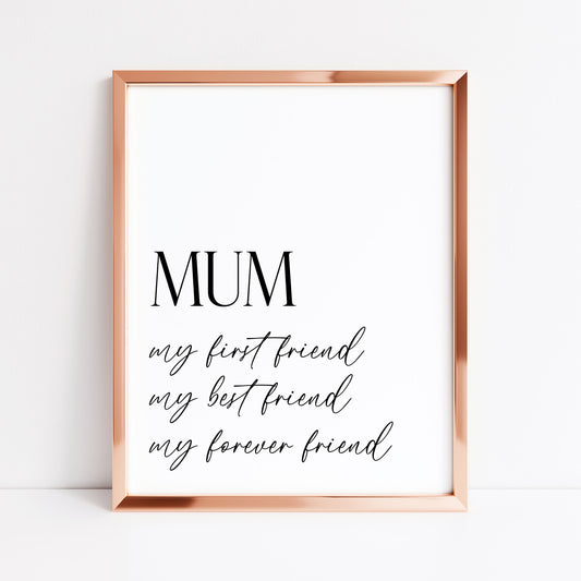 Mum print, first friend best friend forever friend mother's day, birthday mother unframed wall art poster print, gift ideas for mum