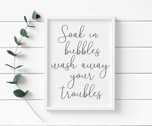 Soak in bubbles wash away your troubles bathroom wash room sign unframed wall art poster print