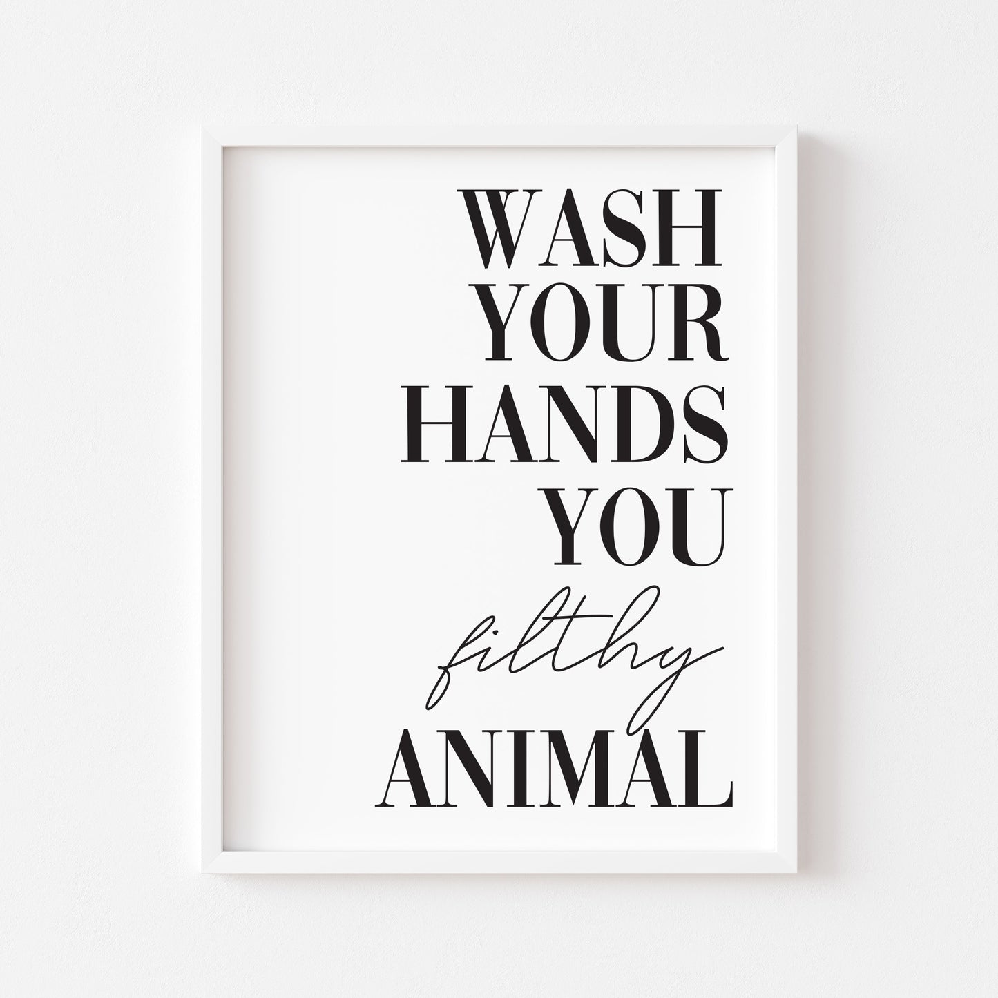 Wash your hands you filthy animal funny bathroom wall art poster typography unframed print