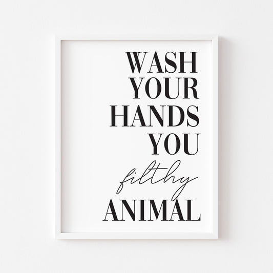 Wash your hands you filthy animal funny bathroom wall art poster typography unframed print