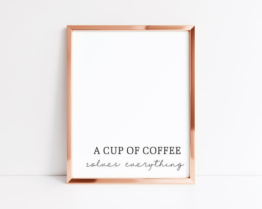 A cup of coffee solves everything typography kitchen wall art unframed poster print