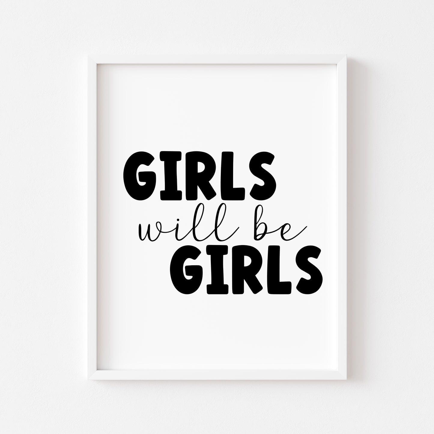 Girls will be girls black text typography bedroom, playroom, wall art unframed poster print