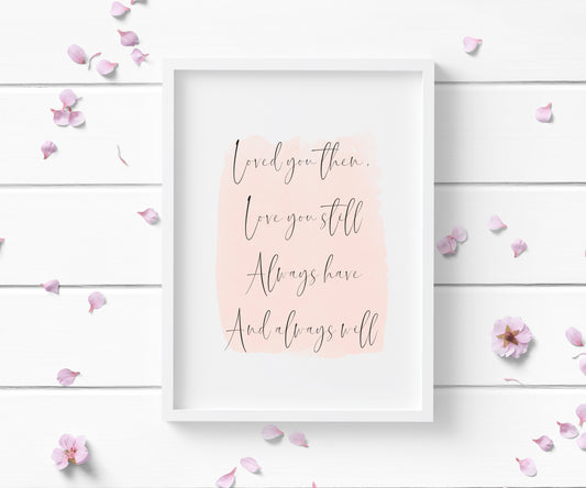 Loved you then, love you still always have and always will pink watercolour unframed print