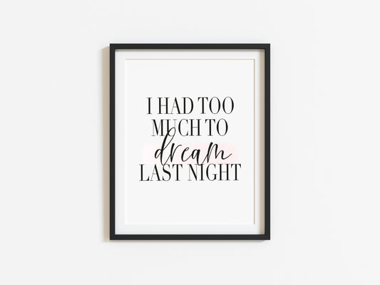 I had too much to dream last night pink watercolour brush stroke unframed print