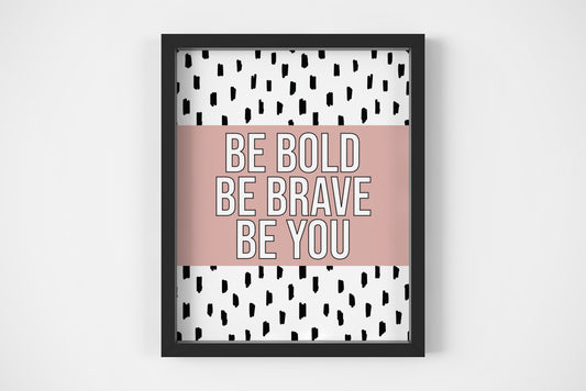 Be bold Be brave Be you motivational bedroom unframed wall art poster print