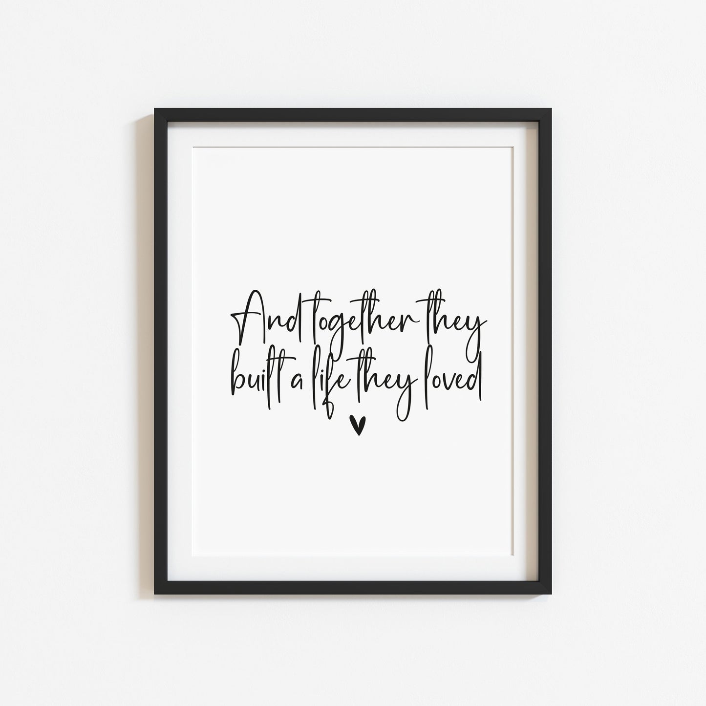 And so together they built a life they loved heart couples home bedroom unframed wall art poster print
