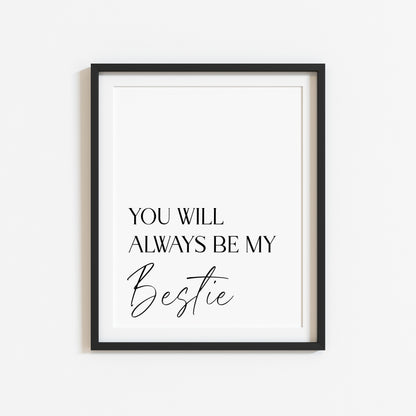 You will always be my bestie, simplistic stylish sentimental gift unframed wall art poster print