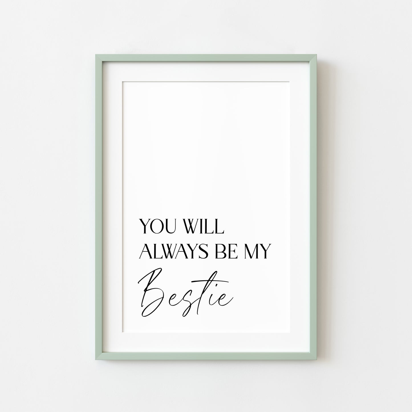 You will always be my bestie, simplistic stylish sentimental gift unframed wall art poster print