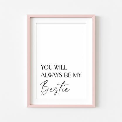 You will always be my bestie, simplistic stylish sentimental gift unframed wall art poster print