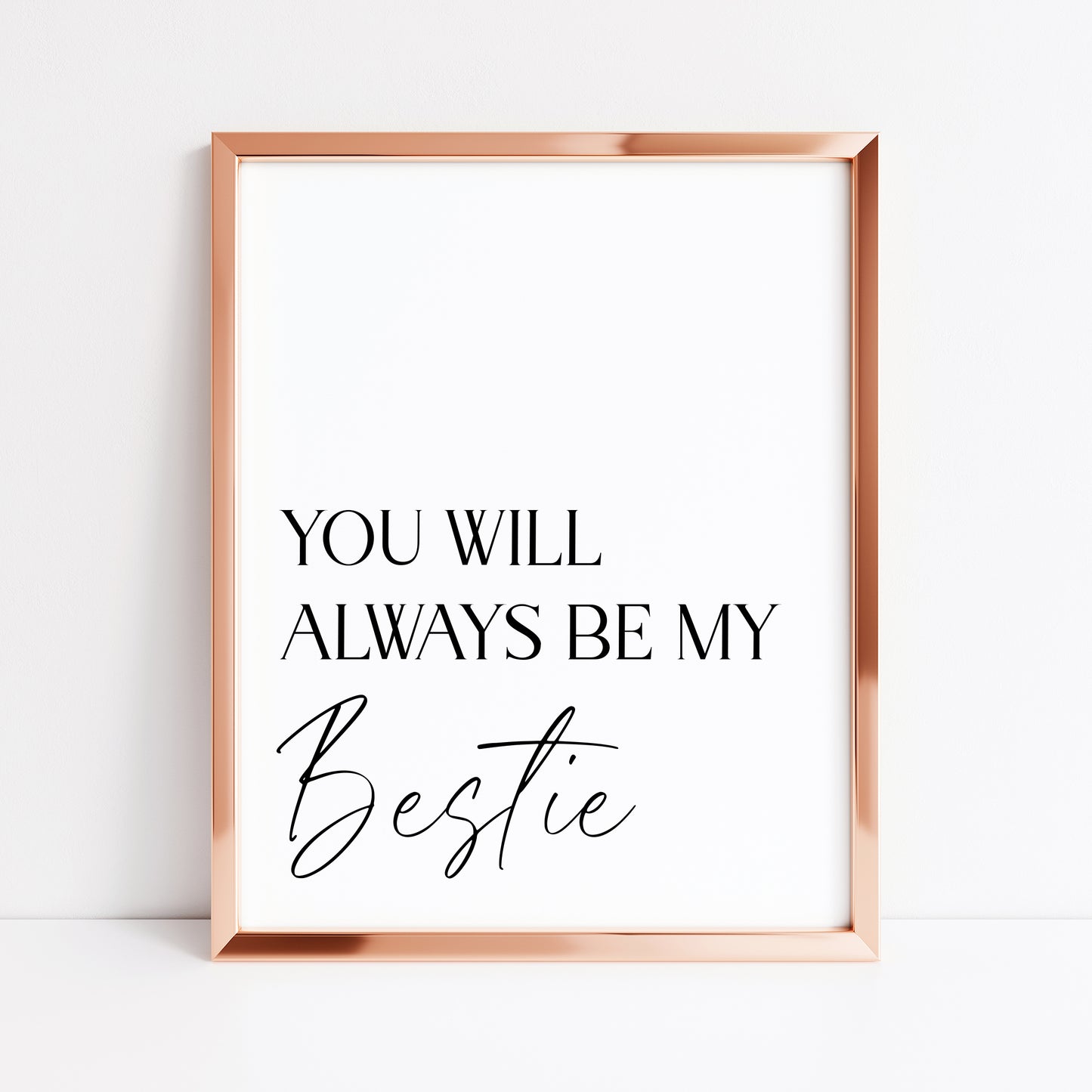 You will always be my bestie, simplistic stylish sentimental gift unframed wall art poster print